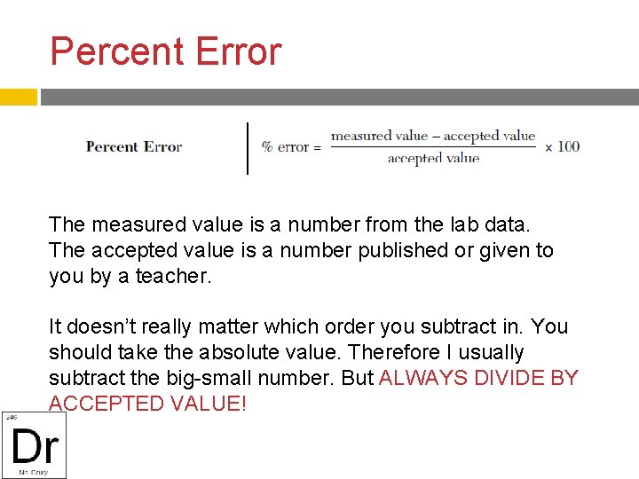 Percent Error The measured value is a number from the lab data. The accepted
