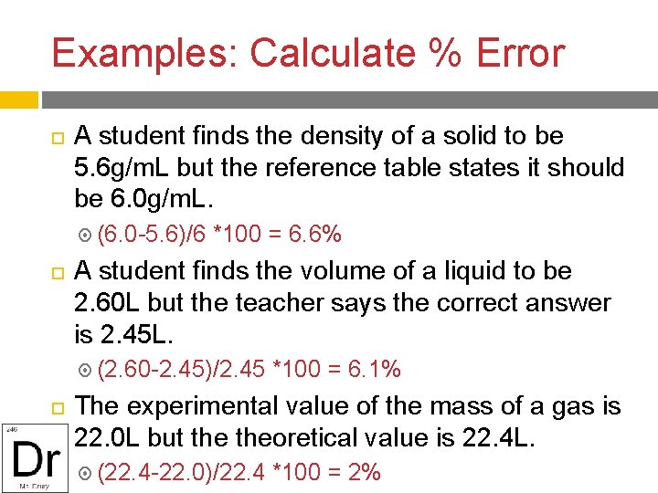 Examples: Calculate % Error A student finds the density of a solid to be