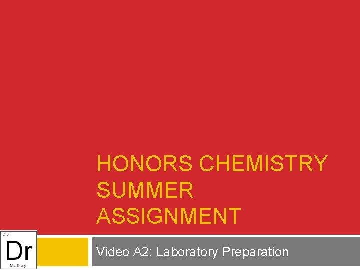 HONORS CHEMISTRY SUMMER ASSIGNMENT Video A 2: Laboratory Preparation 