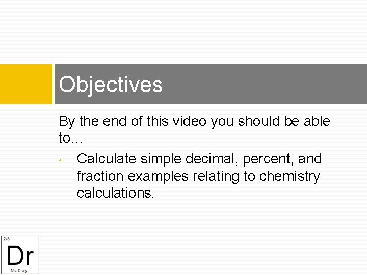 Objectives By the end of this video you should be able to… • Calculate