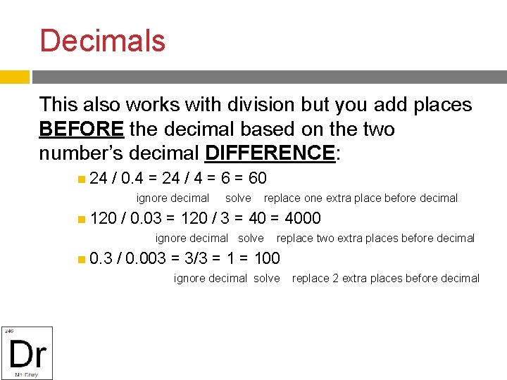 Decimals This also works with division but you add places BEFORE the decimal based