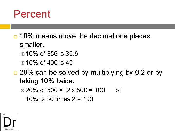 Percent 10% means move the decimal one places smaller. 10% of 356 is 35.