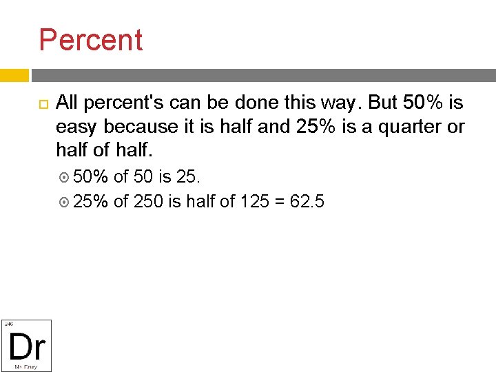 Percent All percent's can be done this way. But 50% is easy because it