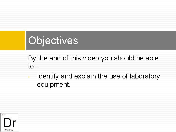 Objectives By the end of this video you should be able to… • Identify