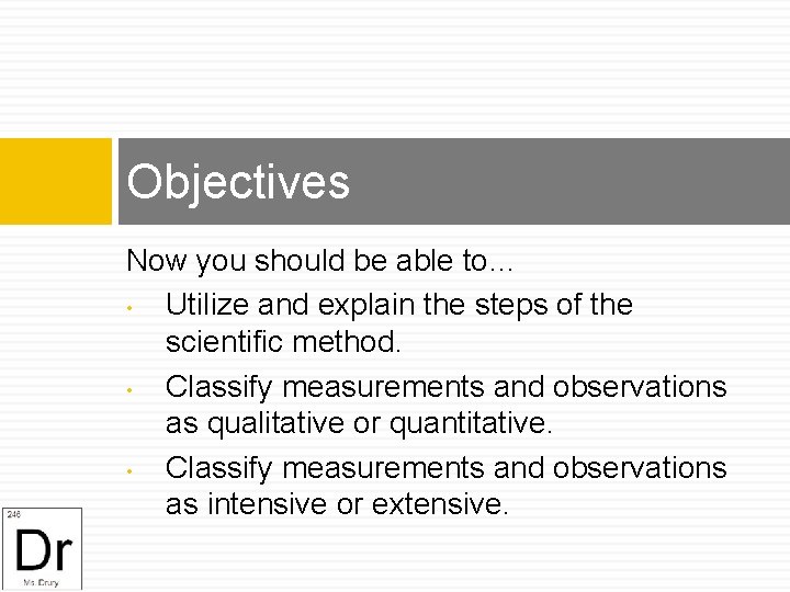 Objectives Now you should be able to… • Utilize and explain the steps of