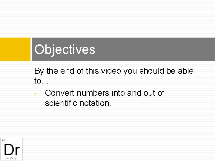 Objectives By the end of this video you should be able to… • Convert
