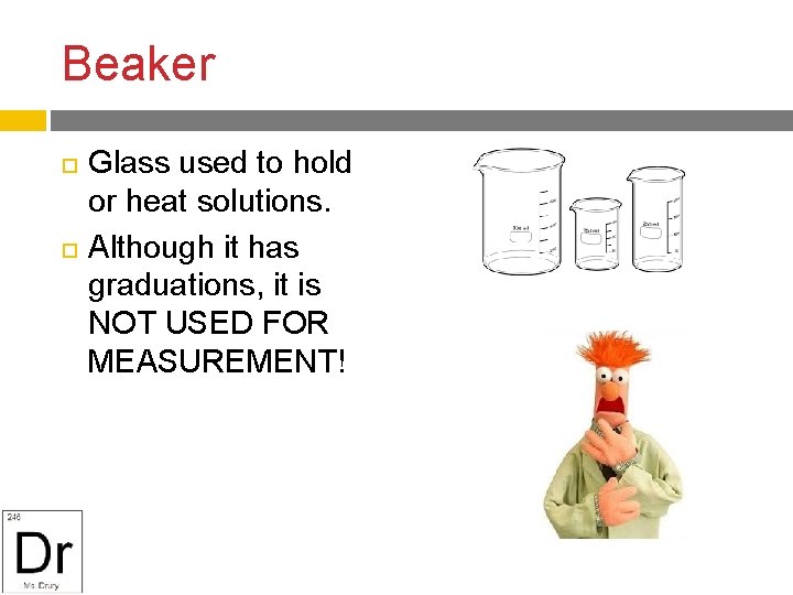 Beaker Glass used to hold or heat solutions. Although it has graduations, it is
