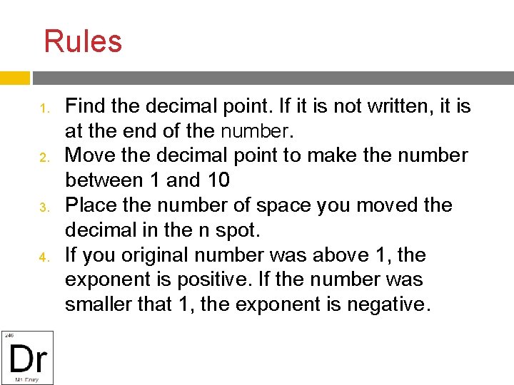 Rules 1. 2. 3. 4. Find the decimal point. If it is not written,