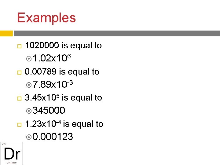 Examples 1020000 is equal to 1. 02 x 106 0. 00789 is equal to