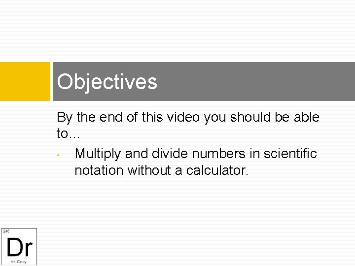 Objectives By the end of this video you should be able to… • Multiply