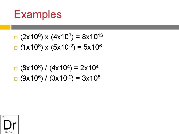 Examples (2 x 106) x (4 x 107) = 8 x 1013 (1 x