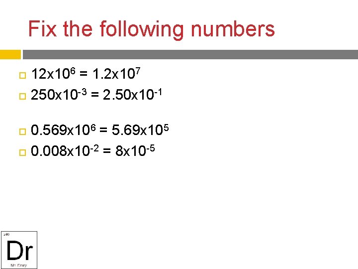 Fix the following numbers 12 x 106 = 1. 2 x 107 250 x