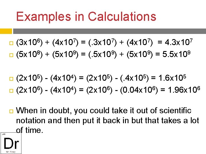 Examples in Calculations (3 x 106) + (4 x 107) = (. 3 x