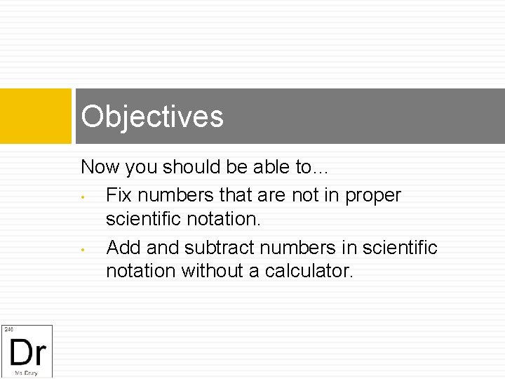 Objectives Now you should be able to… • Fix numbers that are not in