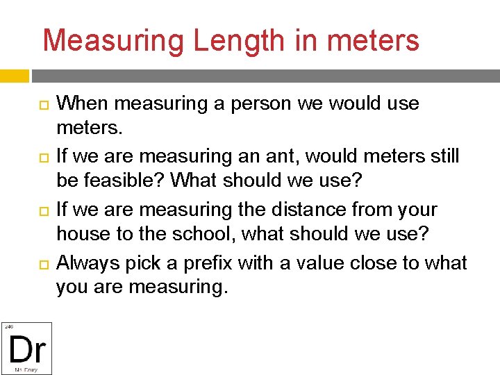 Measuring Length in meters When measuring a person we would use meters. If we