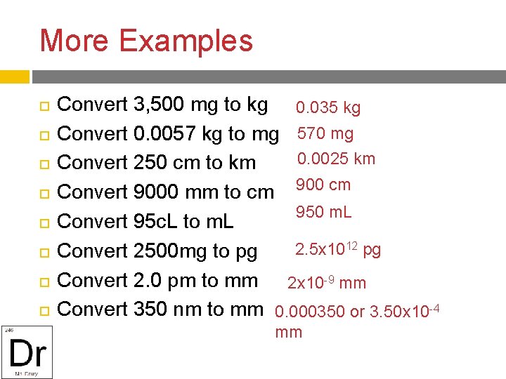 More Examples Convert 3, 500 mg to kg 0. 035 kg Convert 0. 0057