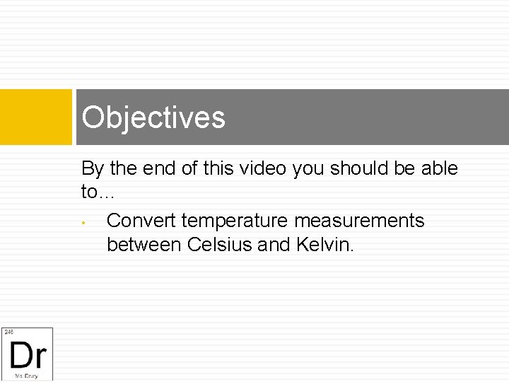 Objectives By the end of this video you should be able to… • Convert