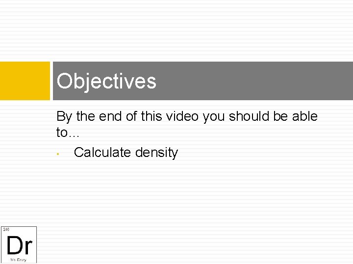 Objectives By the end of this video you should be able to… • Calculate