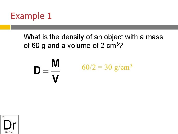 Example 1 What is the density of an object with a mass of 60