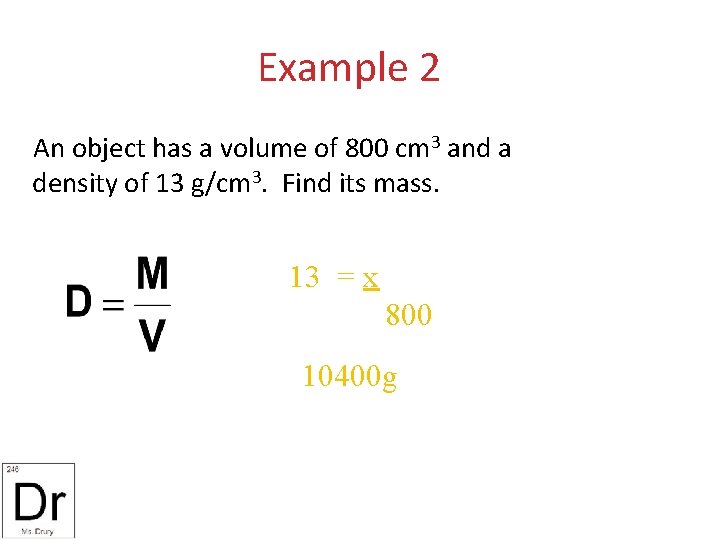 Example 2 An object has a volume of 800 cm 3 and a density