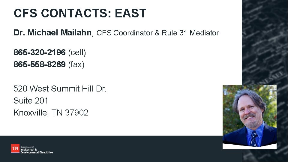 CFS CONTACTS: EAST Dr. Michael Mailahn, CFS Coordinator & Rule 31 Mediator 865 -320
