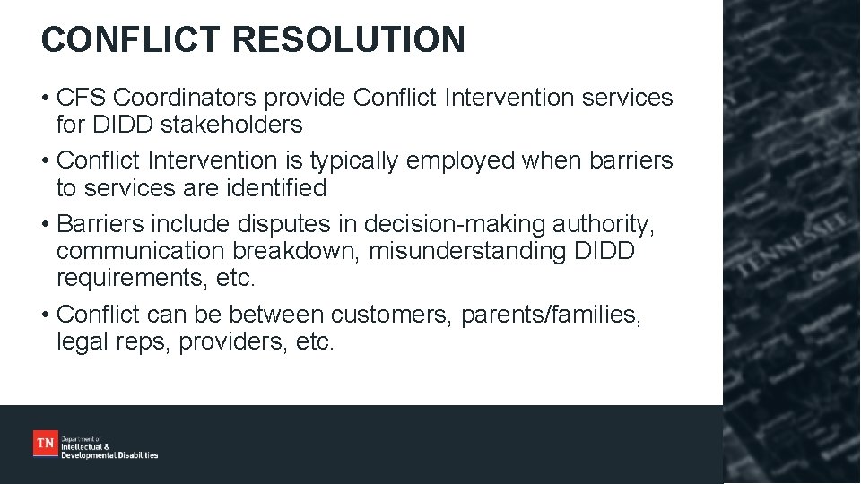 CONFLICT RESOLUTION • CFS Coordinators provide Conflict Intervention services for DIDD stakeholders • Conflict