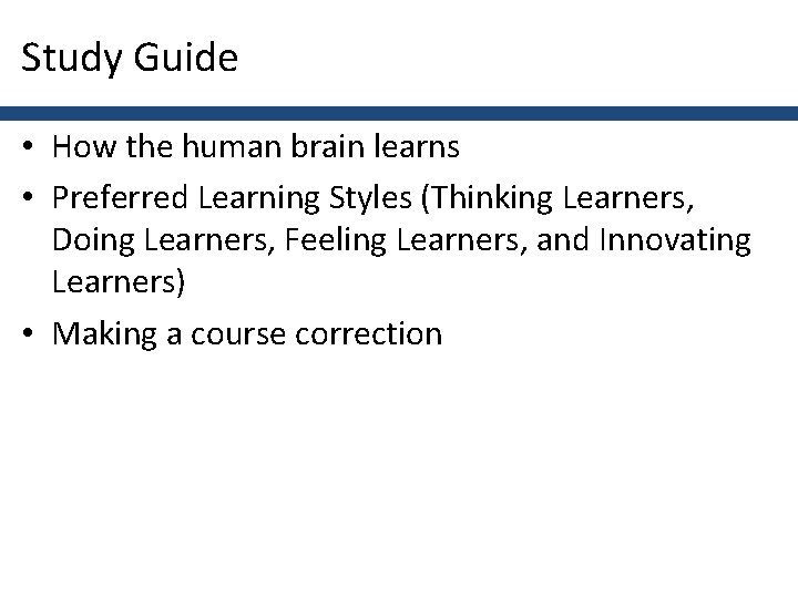 Study Guide • How the human brain learns • Preferred Learning Styles (Thinking Learners,