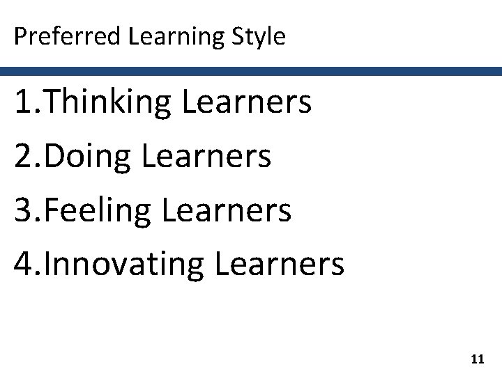 Preferred Learning Style 1. Thinking Learners 2. Doing Learners 3. Feeling Learners 4. Innovating