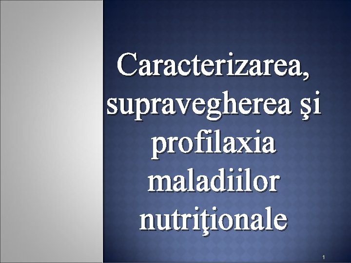 Caracterizarea, supravegherea şi profilaxia maladiilor nutriţionale 1 Caracterizarea, supravegherea şi profilaxia maladiilor nutriţionale 1