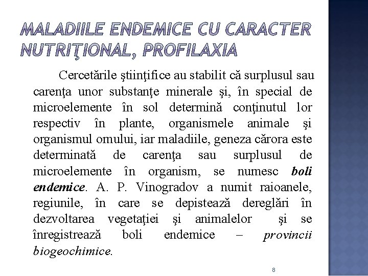 Cercetările ştiinţifice au stabilit că surplusul sau carenţa unor substanţe minerale şi, în special Cercetările ştiinţifice au stabilit că surplusul sau carenţa unor substanţe minerale şi, în special