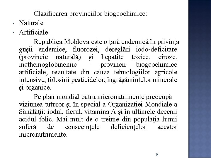 Clasificarea provinciilor biogeochimice: Naturale Artificiale Republica Moldova este o ţară endemică în privinţa Clasificarea provinciilor biogeochimice: Naturale Artificiale Republica Moldova este o ţară endemică în privinţa
