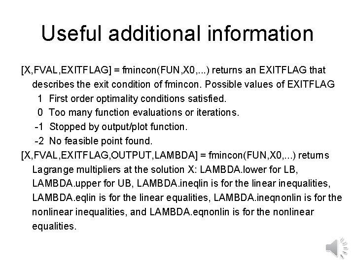 Useful additional information [X, FVAL, EXITFLAG] = fmincon(FUN, X 0, . . . )