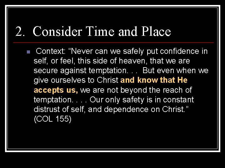 2. Consider Time and Place n Context: “Never can we safely put confidence in