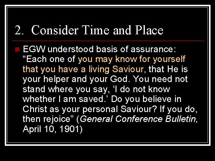 2. Consider Time and Place n EGW understood basis of assurance: “Each one of