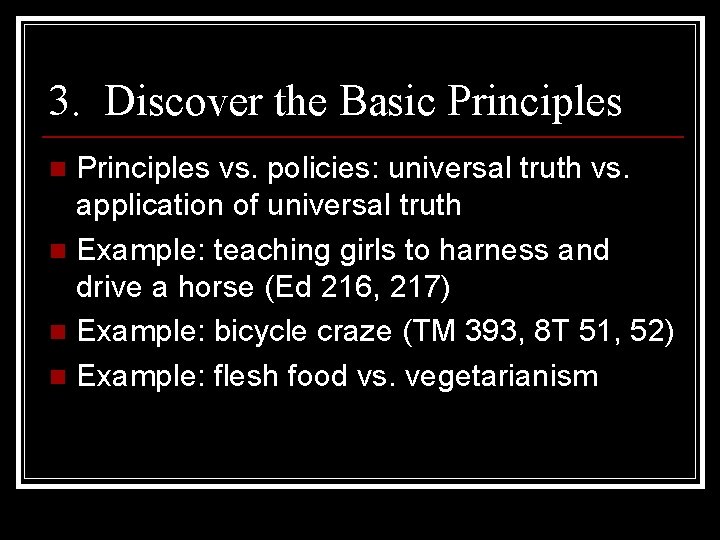 3. Discover the Basic Principles vs. policies: universal truth vs. application of universal truth