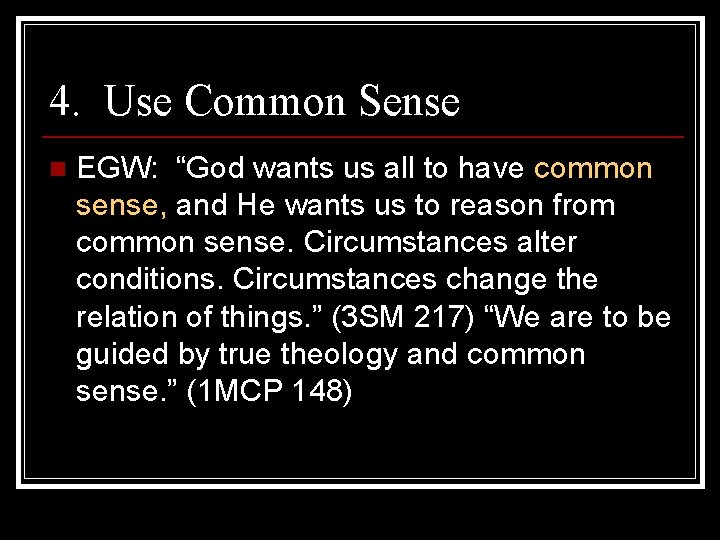 4. Use Common Sense n EGW: “God wants us all to have common sense,