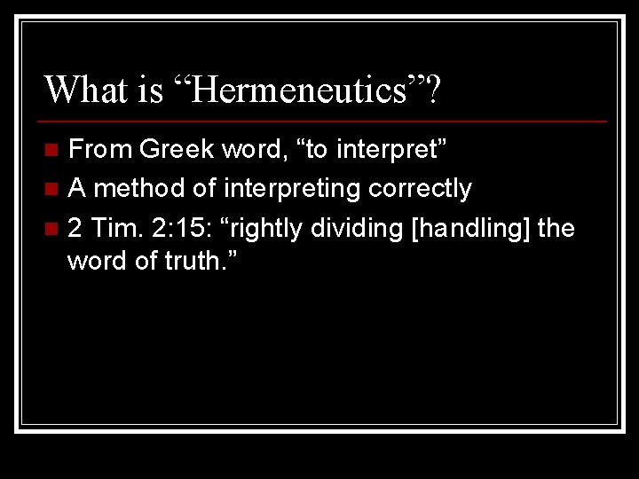 What is “Hermeneutics”? From Greek word, “to interpret” n A method of interpreting correctly