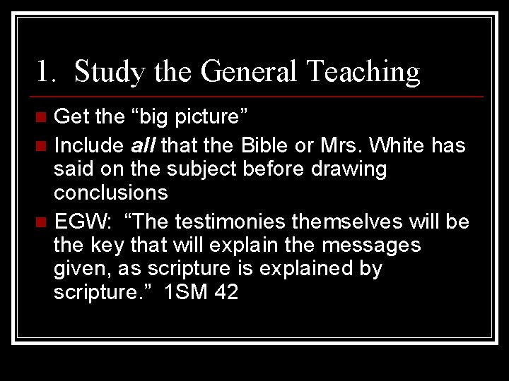 1. Study the General Teaching Get the “big picture” n Include all that the