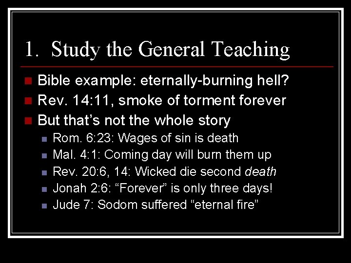 1. Study the General Teaching Bible example: eternally-burning hell? n Rev. 14: 11, smoke