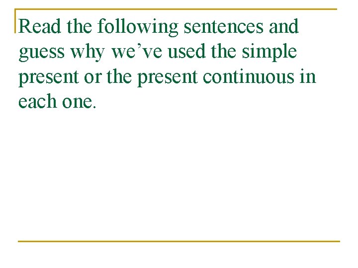 Read the following sentences and guess why we’ve used the simple present or the