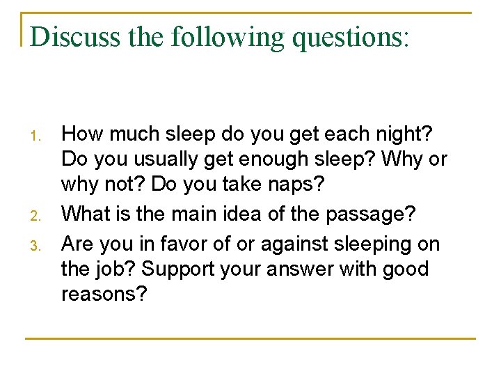 Discuss the following questions: 1. 2. 3. How much sleep do you get each