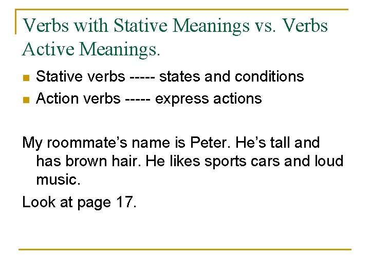 Verbs with Stative Meanings vs. Verbs Active Meanings. n n Stative verbs ----- states