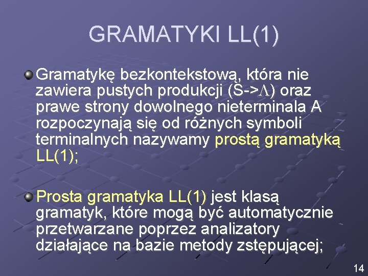 GRAMATYKI LL(1) Gramatykę bezkontekstową, która nie zawiera pustych produkcji (S-> ) oraz prawe strony