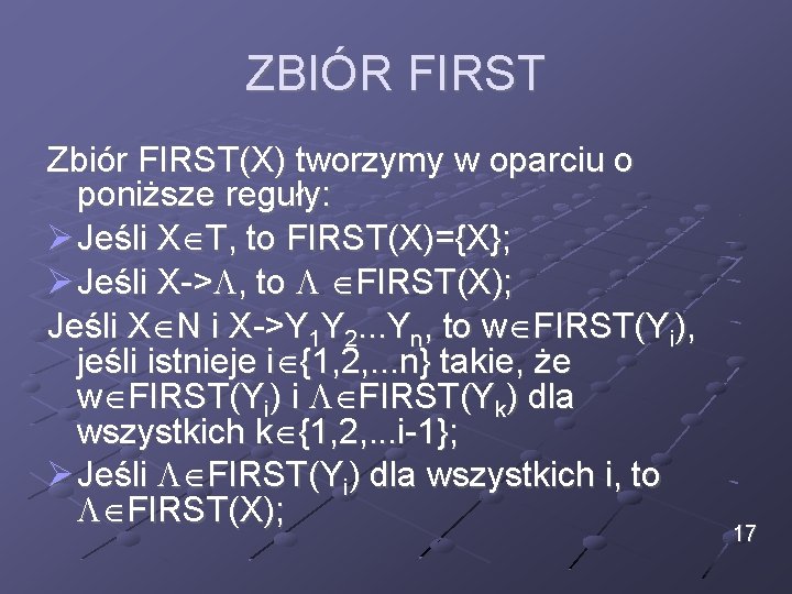 ZBIÓR FIRST Zbiór FIRST(X) tworzymy w oparciu o poniższe reguły: Jeśli X T, to