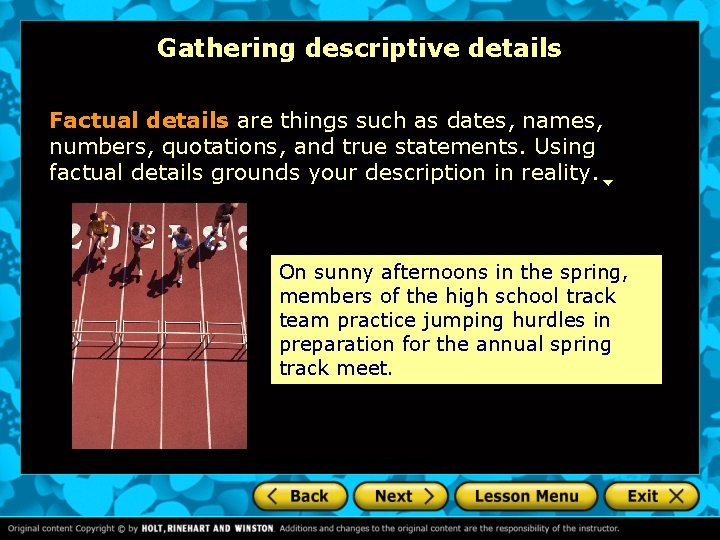 Gathering descriptive details Factual details are things such as dates, names, numbers, quotations, and