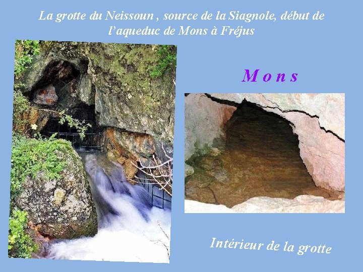 La grotte du Neissoun , source de la Siagnole, début de l’aqueduc de Mons