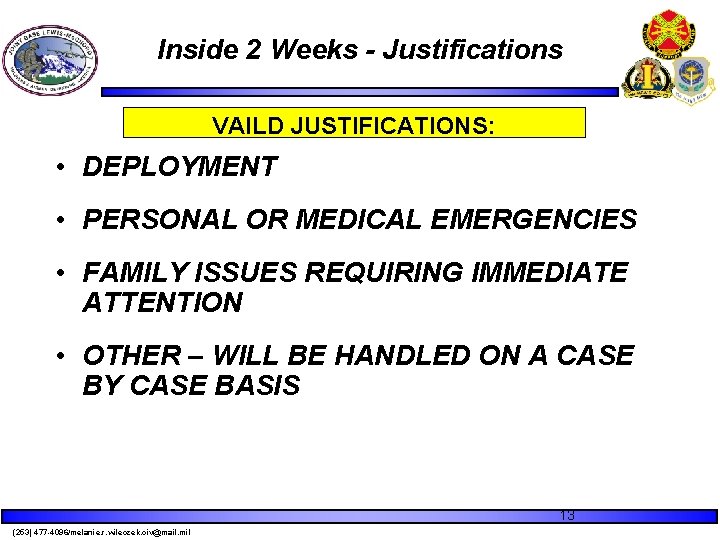 Inside 2 Weeks - Justifications VAILD JUSTIFICATIONS: • DEPLOYMENT • PERSONAL OR MEDICAL EMERGENCIES Inside 2 Weeks - Justifications VAILD JUSTIFICATIONS: • DEPLOYMENT • PERSONAL OR MEDICAL EMERGENCIES