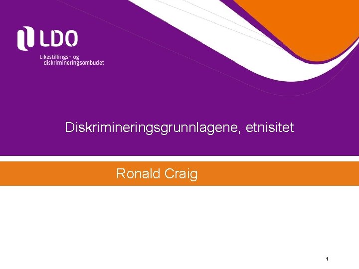 Diskrimineringsgrunnlagene, etnisitet Ronald Craig 1 
