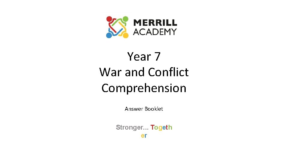 Year 7 War and Conflict Comprehension Answer Booklet Stronger. . . Togeth er 
