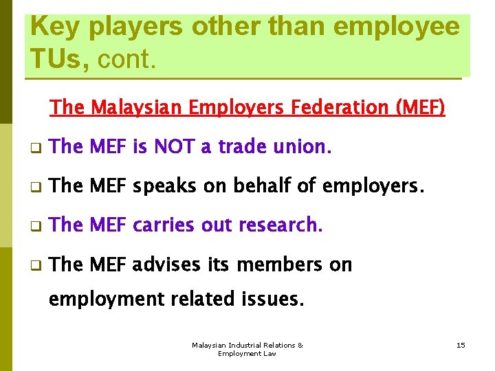 Key players other than employee TUs, cont. The Malaysian Employers Federation (MEF) q The Key players other than employee TUs, cont. The Malaysian Employers Federation (MEF) q The